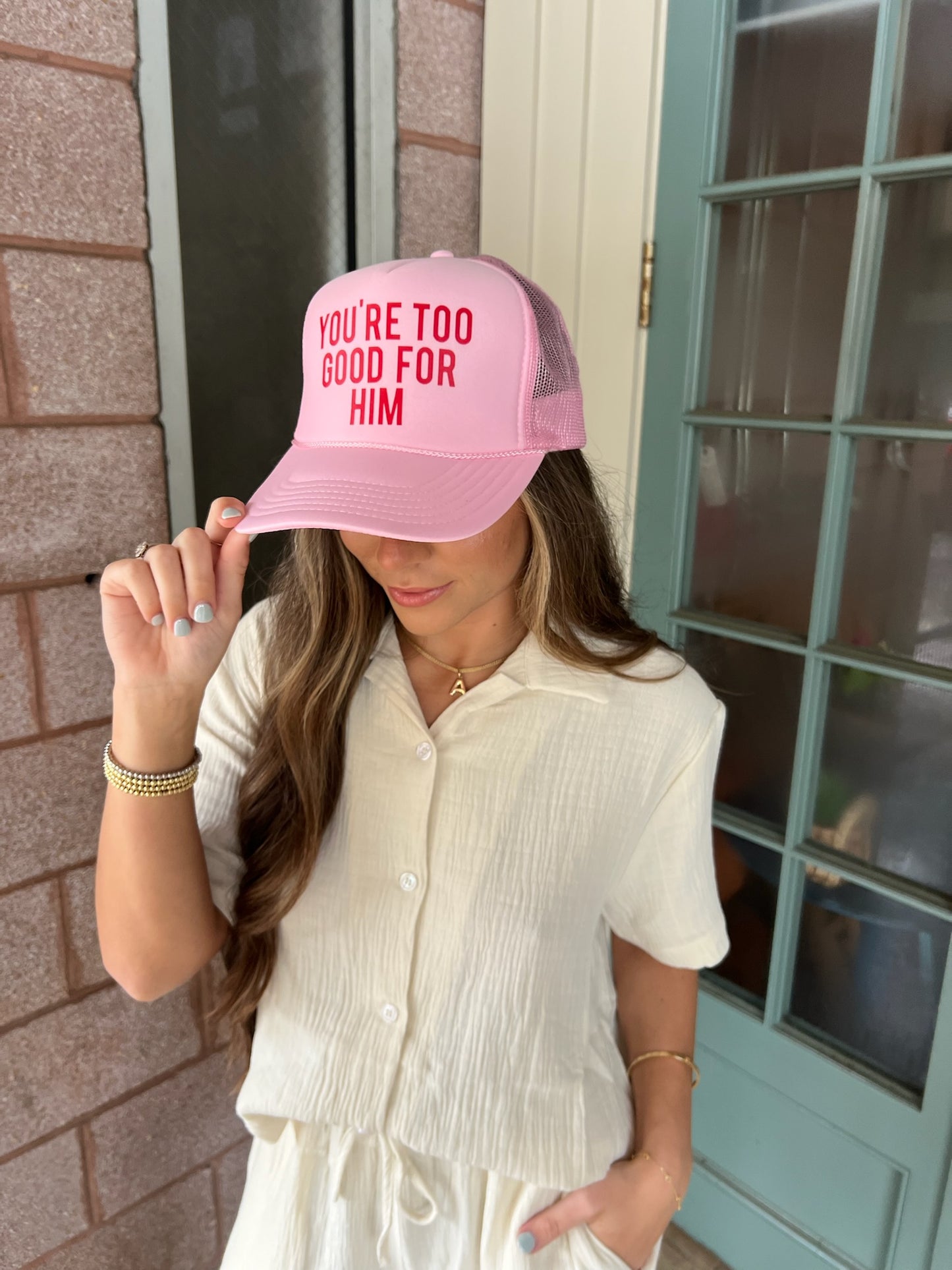 you’re too good for him trucker hat